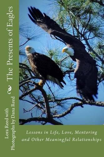 Cover image for The Presents of Eagles: Lessons in Life, Love, Mentoring and Other Meaningful Relationships