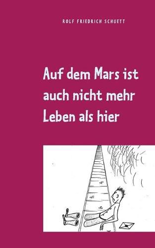 Auf dem Mars ist auch nicht mehr Leben als hier: Aphoristische Philosophie