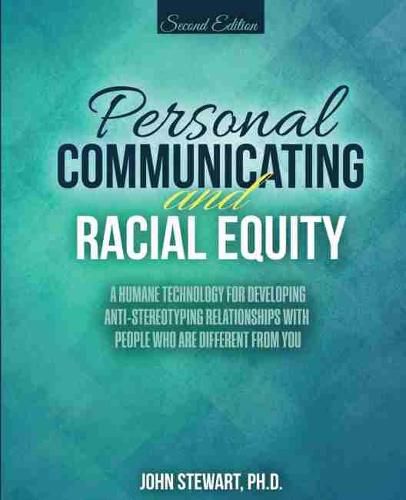 Cover image for Personal Communicating and Racial Equity: A Humane Technology for Developing Anti-Stereotyping Relationships with People Who Are Different from You