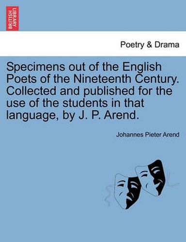 Cover image for Specimens Out of the English Poets of the Nineteenth Century. Collected and Published for the Use of the Students in That Language, by J. P. Arend.