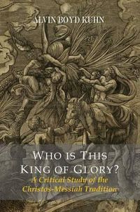 Cover image for Who Is This King of Glory? a Critical Study of the Christos-Messiah Tradition