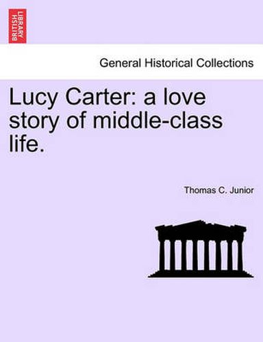 Cover image for Lucy Carter: A Love Story of Middle-Class Life.