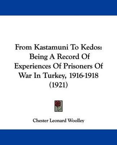 Cover image for From Kastamuni to Kedos: Being a Record of Experiences of Prisoners of War in Turkey, 1916-1918 (1921)