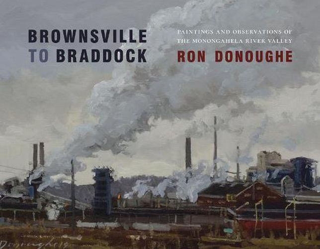 Cover image for Brownsville to Braddock: Paintings and Observations of the Monongahela River Valley