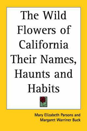 Cover image for The Wild Flowers of California Their Names, Haunts and Habits