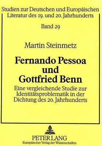 Cover image for Fernando Pessoa Und Gottfried Benn: Eine Vergleichende Studie Zur Identitaetsproblematik in Der Dichtung Des 20. Jahrhunderts