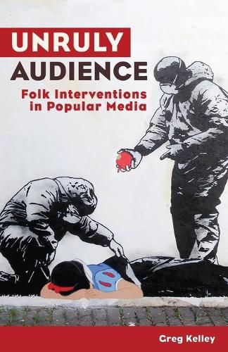 Cover image for Unruly Audience: Folk Interventions in Popular Media