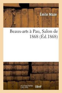 Cover image for Beaux-Arts A Pau, Salon de 1868