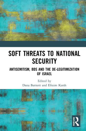 Cover image for Soft Threats to National Security: Antisemitism, BDS and the De-legitimization of Israel