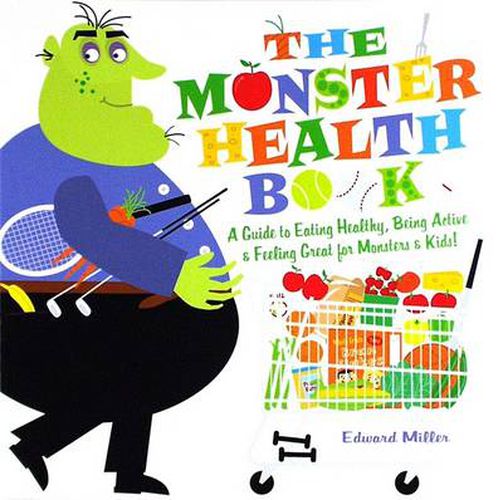 Cover image for The Monster Health Book: A Guide to Eating Healthy, Being Active & Feeling Great for Monsters & Kids!