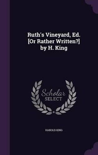 Ruth's Vineyard, Ed. [Or Rather Written?] by H. King