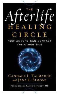 Cover image for Afterlife Healing Circle: How Anyone Can Contact the Other Side