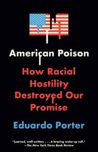 Cover image for American Poison: How Racial Hostility Destroyed Our Promise