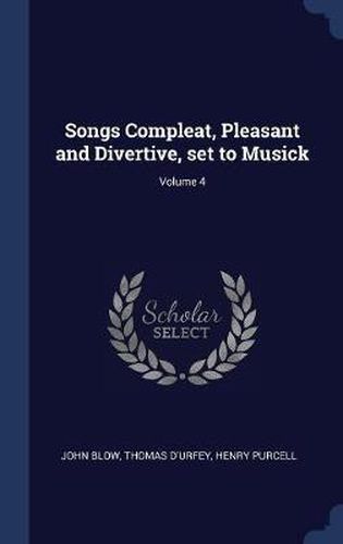 Songs Compleat, Pleasant and Divertive, Set to Musick; Volume 4