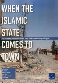 Cover image for When the Islamic State Comes to Town: The Economic Impact of Islamic State Governance in Iraq and Syria
