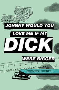 Cover image for Johnny Would You Love Me If My Dick Were Bigger