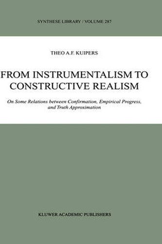 Cover image for From Instrumentalism to Constructive Realism: On Some Relations between Confirmation, Empirical Progress, and Truth Approximation