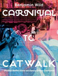 Cover image for Carnival to Catwalk: Global Reflections on Fancy Dress Costume