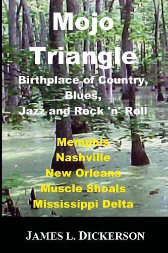 Mojo Triangle: Birthplace of Country, Blues, Jazz and Rock 'n' Roll