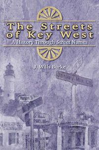 Cover image for The Streets of Key West: A History Through Street Names