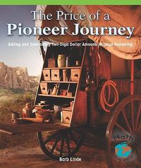Cover image for The Price of a Pioneer Journey: Adding and Subtracting Two-Digit Dollar Amounts