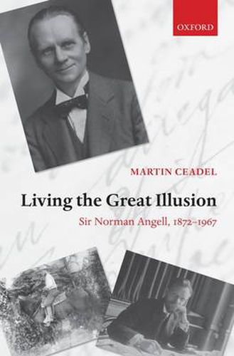 Cover image for Living the Great Illusion: Sir Norman Angell, 1872-1967