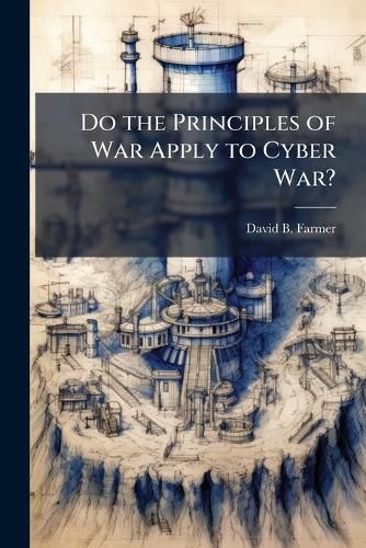 Cover image for Do the Principles of War Apply to Cyber War?