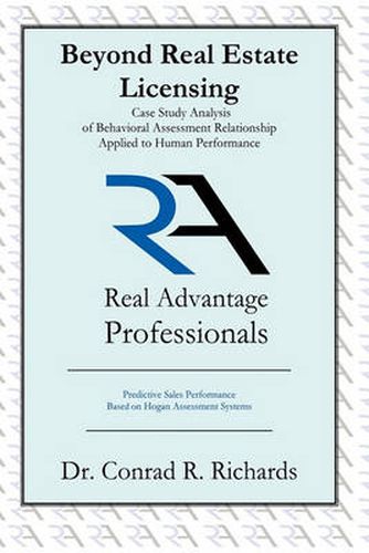 Cover image for Beyond Real Estate Licensing: Case Study Analysis of Behavioral Assessment Relationship Applied to Human Performance: Predictive Sales Performance Based on Hogan Assessments Systems