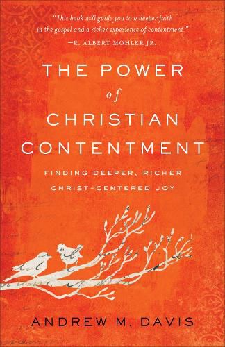 The Power of Christian Contentment - Finding Deeper, Richer Christ-Centered Joy