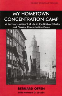 Cover image for My Hometown Concentration Camp: A Survivor's Account of Life in the Krakow Ghetto and Plaszow Concentration Camp