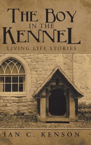 Cover image for The Boy in the Kennel: Living Life Stories