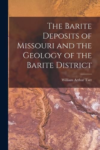 Cover image for The Barite Deposits of Missouri and the Geology of the Barite District