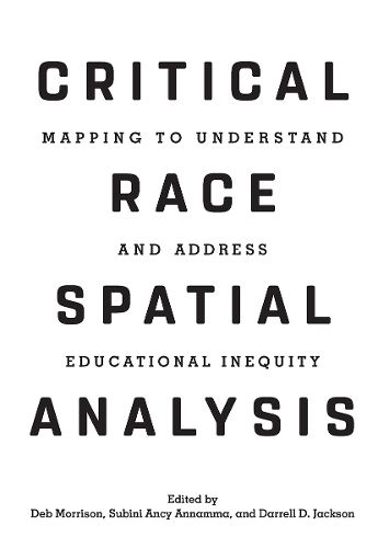 Critical Race Spatial Analysis: Mapping to Understand and Address Educational Inequity