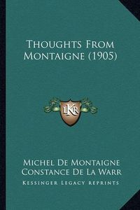 Cover image for Thoughts from Montaigne (1905)