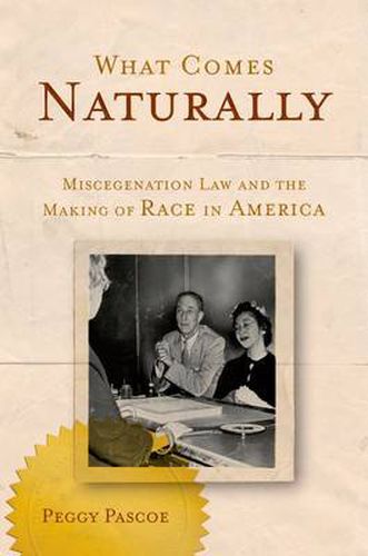 Cover image for What Comes Naturally: Miscegenation Law and the Making of Race in America