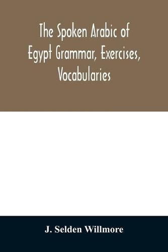 Cover image for The Spoken Arabic of Egypt Grammar, Exercises, Vocabularies