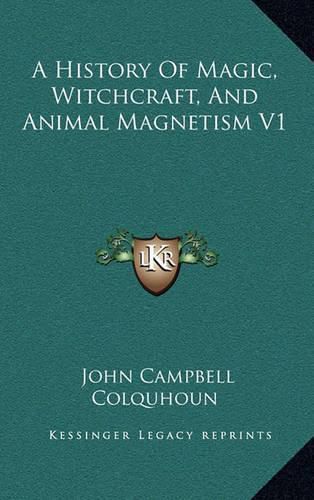 A History of Magic, Witchcraft, and Animal Magnetism V1