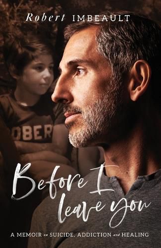 Cover image for Before I Leave You: A Memoir on Suicide, Addiction and Healing