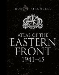 Cover image for Atlas of the Eastern Front: 1941-45