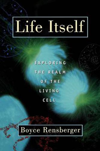Cover image for Life Itself: Exploring the Realm of the Living Cell