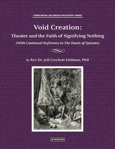 Cover image for Void Creation: Theater and the Faith of Signifying Nothing (With Continual Reference to The Dawn of Quixote)