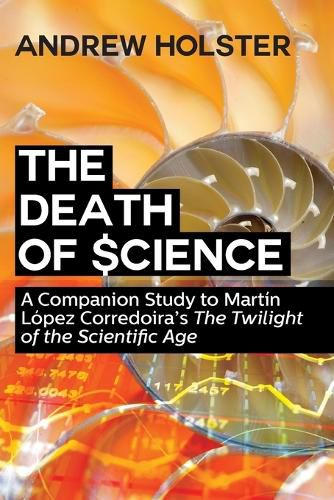 Cover image for The Death of Science: A Companion Study to Martin Lopez Corredoira's The Twilight of the Scientific Age