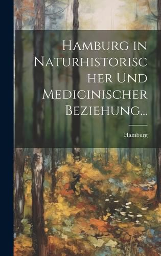 Cover image for Hamburg in Naturhistorischer und Medicinischer Beziehung...