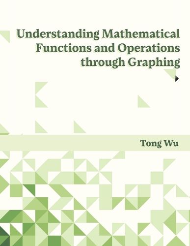 Cover image for Understanding Mathematical Functions and Operations through Graphing