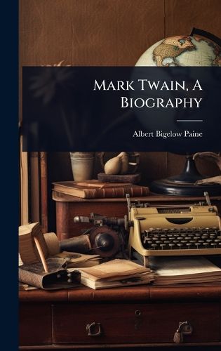 Cover image for Mark Twain, A Biography
