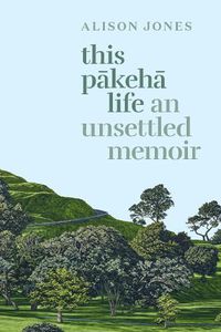 Cover image for This Pakeha Life: An Unsettled Memoir