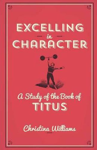 Cover image for Excelling In Character: A Study Of The Book Of Titus