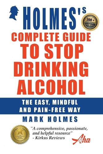 Cover image for Holmes's Complete Guide To Stop Drinking Alcohol; The Easy, Mindful and Pain-free Way