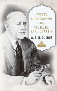 Cover image for The Autobiography of W. E. B. DuBois