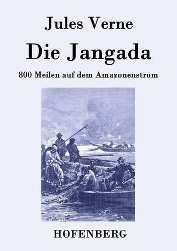 Cover image for Die Jangada: 800 Meilen auf dem Amazonenstrom